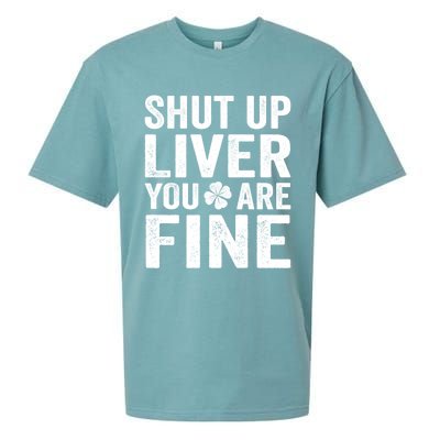 Shut Up Liver You Are Fine Shamrock St Patrick's Day Gift Sueded Cloud Jersey T-Shirt