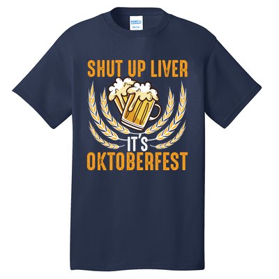 Shut Up Liver Its Oktoberfest Tall T-Shirt