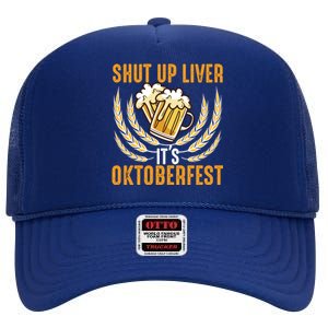 Shut Up Liver Its Oktoberfest High Crown Mesh Back Trucker Hat