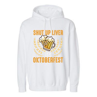 Shut Up Liver Its Oktoberfest Garment-Dyed Fleece Hoodie