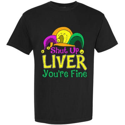 Shut Up Liver YouRe Fine Funny Mardi Gras Parade Outfit Garment-Dyed Heavyweight T-Shirt