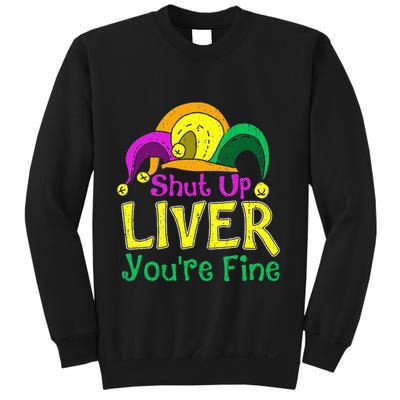 Shut Up Liver YouRe Fine Funny Mardi Gras Parade Outfit Sweatshirt