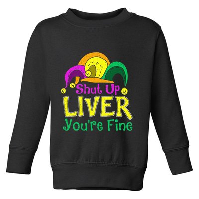 Shut Up Liver YouRe Fine Funny Mardi Gras Parade Outfit Toddler Sweatshirt