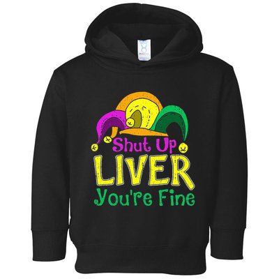 Shut Up Liver YouRe Fine Funny Mardi Gras Parade Outfit Toddler Hoodie