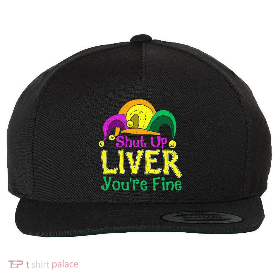Shut Up Liver YouRe Fine Funny Mardi Gras Parade Outfit Wool Snapback Cap