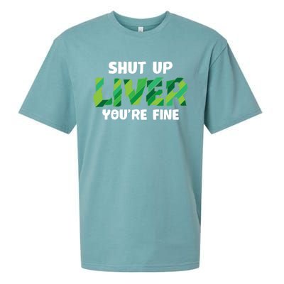 Shut Up Liver You Are Fine St Patrick's Day Ing Team Cool Gift Sueded Cloud Jersey T-Shirt