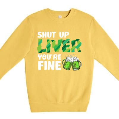 Shut Up Liver You Are Fine Vintage Ing Team Gift Premium Crewneck Sweatshirt