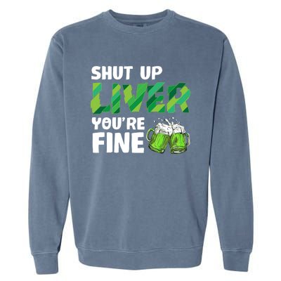 Shut Up Liver You Are Fine Vintage Ing Team Gift Garment-Dyed Sweatshirt