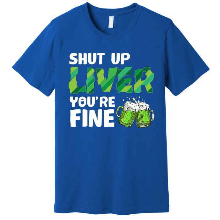 Shut Up Liver You Are Fine Vintage Ing Team Gift Premium T-Shirt