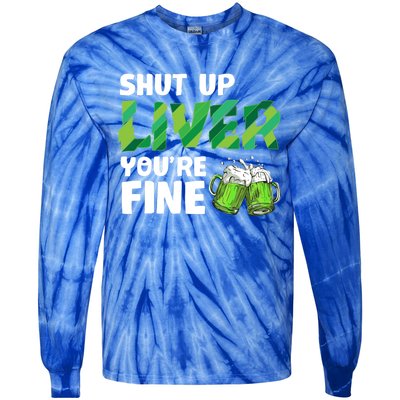 Shut Up Liver You Are Fine Vintage Ing Team Gift Tie-Dye Long Sleeve Shirt