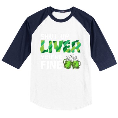 Shut Up Liver You Are Fine Vintage Ing Team Gift Baseball Sleeve Shirt