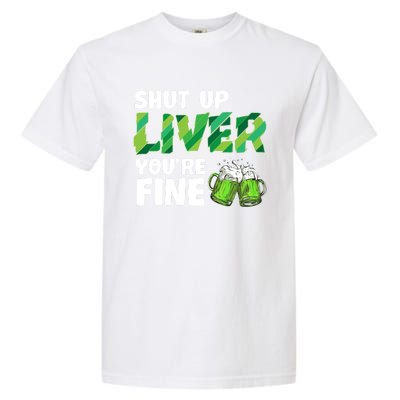 Shut Up Liver You Are Fine Vintage Ing Team Gift Garment-Dyed Heavyweight T-Shirt