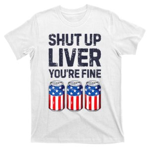 Shut Up Liver YouRe Fine Beer 4th Of July American Flag T-Shirt