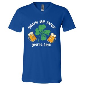 Shut Up Liver You Are Fine Irish Beer St Patricks Day Gift V-Neck T-Shirt