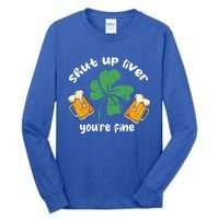 Shut Up Liver You Are Fine Irish Beer St Patricks Day Gift Tall Long Sleeve T-Shirt