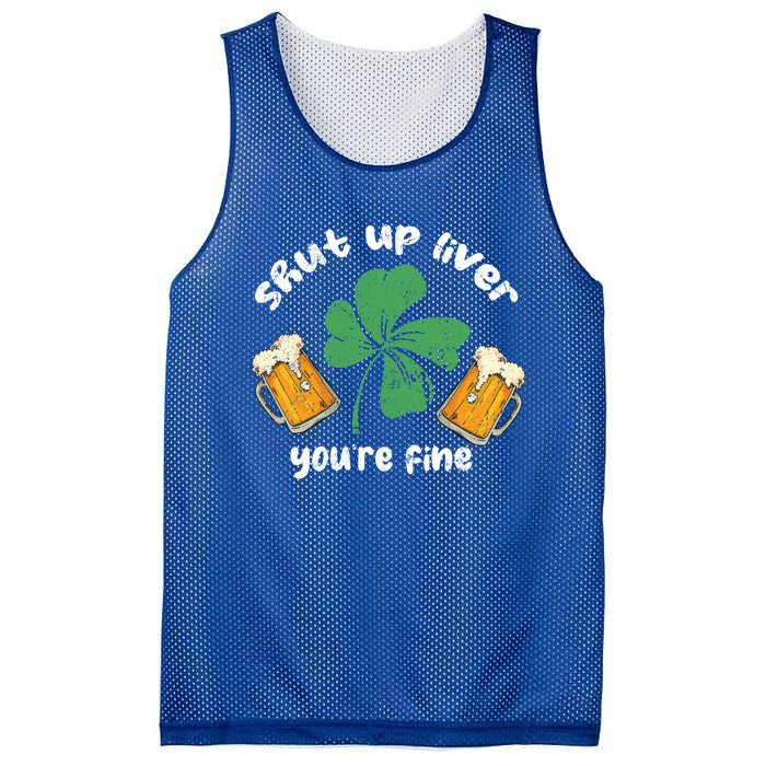 Shut Up Liver You Are Fine Irish Beer St Patricks Day Gift Mesh Reversible Basketball Jersey Tank