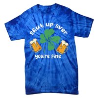 Shut Up Liver You Are Fine Irish Beer St Patricks Day Gift Tie-Dye T-Shirt