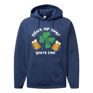 Shut Up Liver You Are Fine Irish Beer St Patricks Day Gift Performance Fleece Hoodie