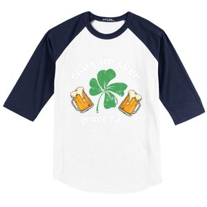 Shut Up Liver You Are Fine Irish Beer St Patricks Day Gift Baseball Sleeve Shirt