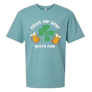 Shut Up Liver You Are Fine Irish Beer St Patricks Day Gift Sueded Cloud Jersey T-Shirt