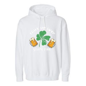 Shut Up Liver You Are Fine Irish Beer St Patricks Day Gift Garment-Dyed Fleece Hoodie