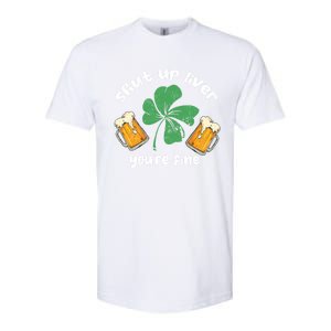 Shut Up Liver You Are Fine Irish Beer St Patricks Day Gift Softstyle CVC T-Shirt