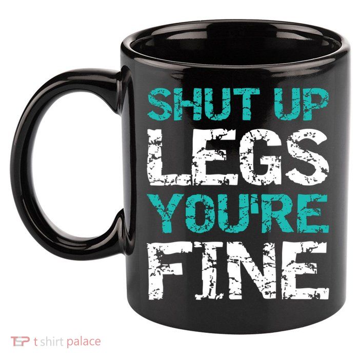 Shut Up Legs You're Fine Funny Workout Quote Running 11oz C Handle Ceramic Mug