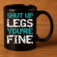 Shut Up Legs You're Fine Funny Workout Quote Running 11oz C Handle Ceramic Mug