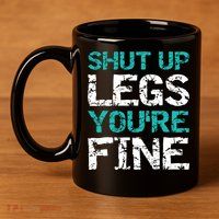 Shut Up Legs You're Fine Funny Workout Quote Running 11oz C Handle Ceramic Mug