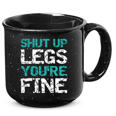 Shut Up Legs You're Fine Funny Workout Quote Running 15oz Campfire Ceramic Mug