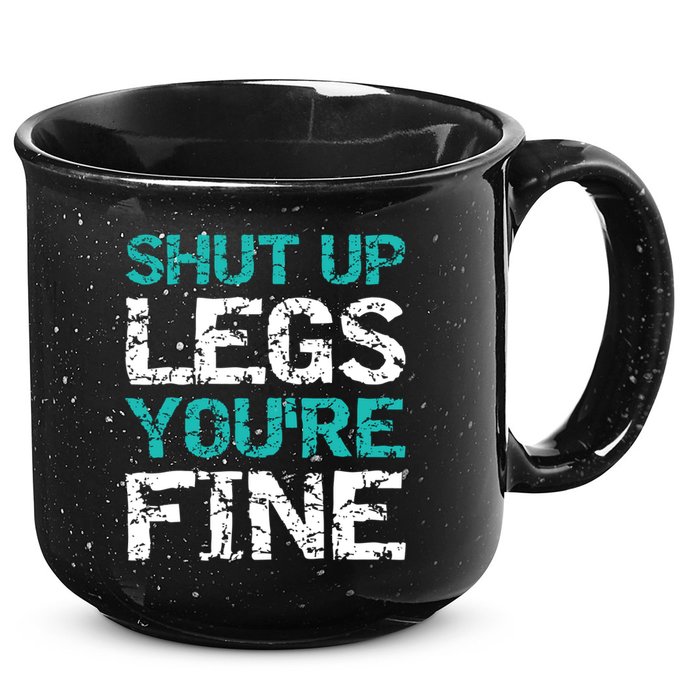 Shut Up Legs You're Fine Funny Workout Quote Running 15oz Campfire Ceramic Mug