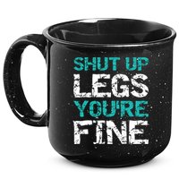 Shut Up Legs You're Fine Funny Workout Quote Running 15oz Campfire Ceramic Mug