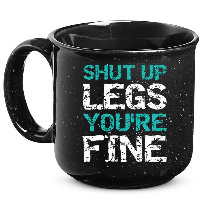 Shut Up Legs You're Fine Funny Workout Quote Running 15oz Campfire Ceramic Mug