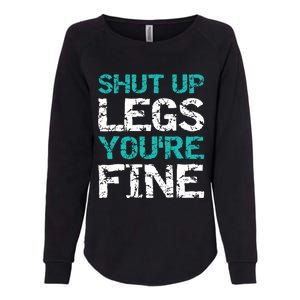 Shut Up Legs You're Fine Funny Workout Quote Running Womens California Wash Sweatshirt