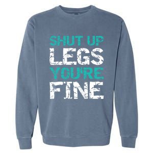 Shut Up Legs You're Fine Funny Workout Quote Running Garment-Dyed Sweatshirt