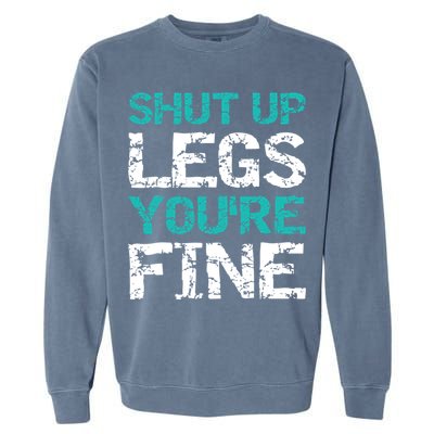 Shut Up Legs You're Fine Funny Workout Quote Running Garment-Dyed Sweatshirt