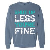 Shut Up Legs You're Fine Funny Workout Quote Running Garment-Dyed Sweatshirt