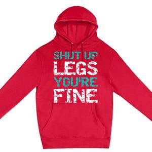 Shut Up Legs You're Fine Funny Workout Quote Running Premium Pullover Hoodie