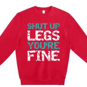 Shut Up Legs You're Fine Funny Workout Quote Running Premium Crewneck Sweatshirt