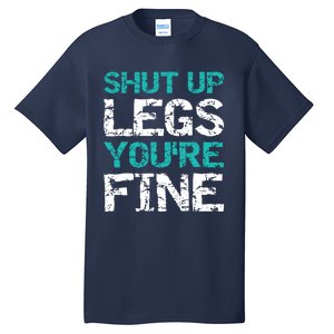 Shut Up Legs You're Fine Funny Workout Quote Running Tall T-Shirt