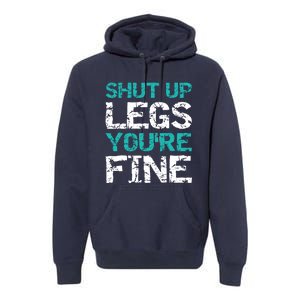 Shut Up Legs You're Fine Funny Workout Quote Running Premium Hoodie