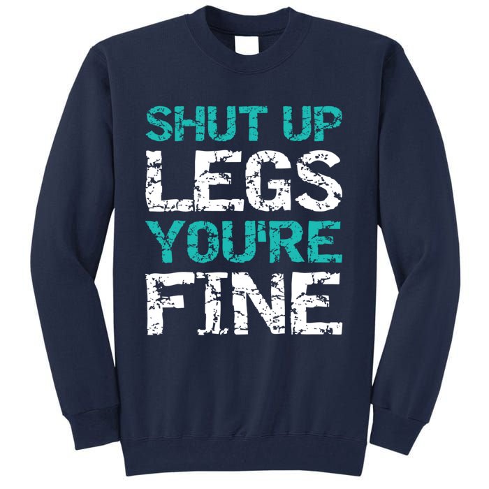 Shut Up Legs You're Fine Funny Workout Quote Running Tall Sweatshirt