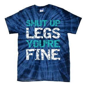 Shut Up Legs You're Fine Funny Workout Quote Running Tie-Dye T-Shirt