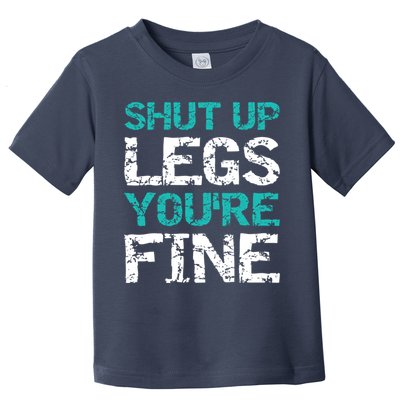Shut Up Legs You're Fine Funny Workout Quote Running Toddler T-Shirt