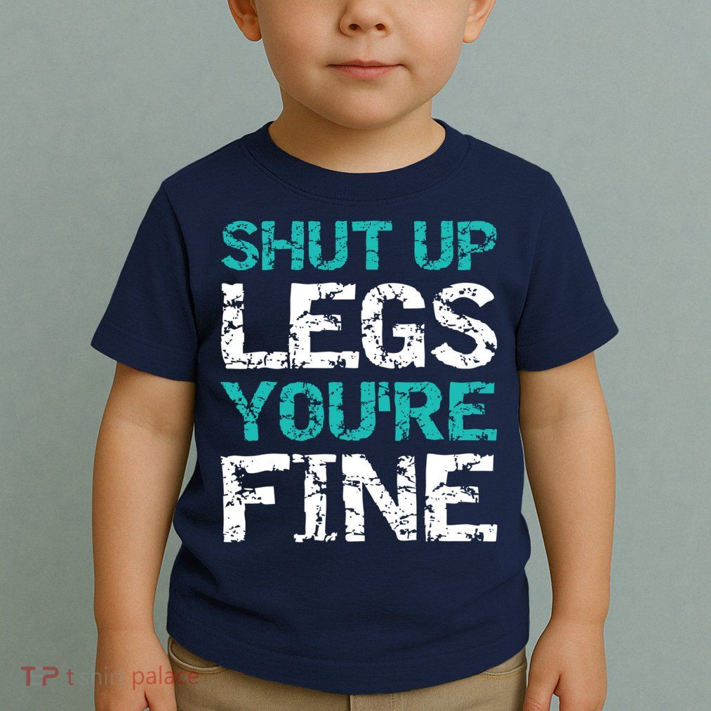 Shut Up Legs You're Fine Funny Workout Quote Running Toddler T-Shirt