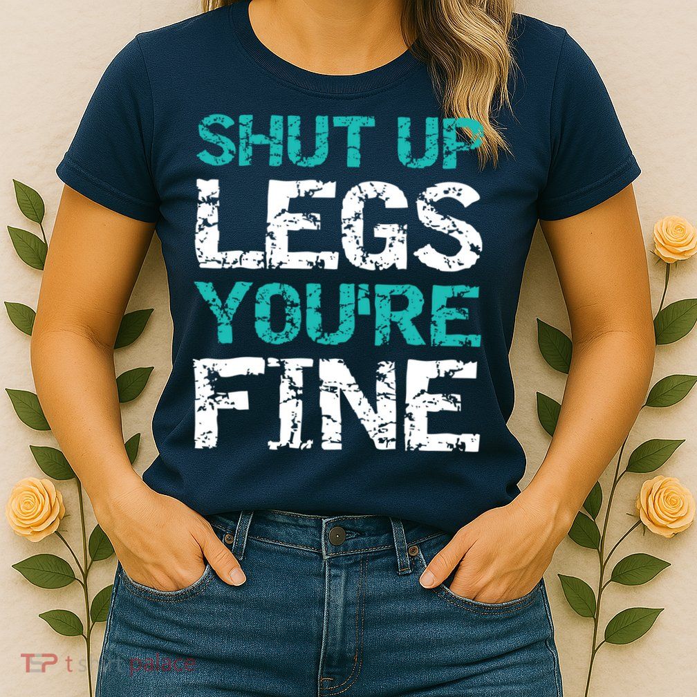 Shut Up Legs You're Fine Funny Workout Quote Running Womens T-Shirt
