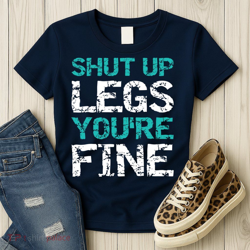 Shut Up Legs You're Fine Funny Workout Quote Running Womens T-Shirt