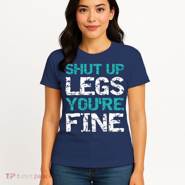 Shut Up Legs You're Fine Funny Workout Quote Running Womens T-Shirt