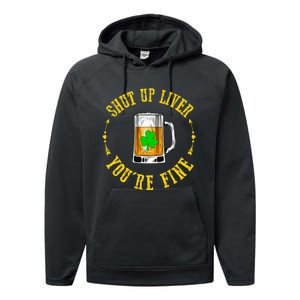 Shut Up Liver You're Fine Beer Lovers Funny St Patricks Day Performance Fleece Hoodie