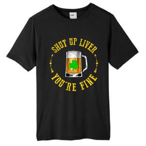 Shut Up Liver You're Fine Beer Lovers Funny St Patricks Day Tall Fusion ChromaSoft Performance T-Shirt